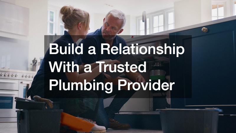Build a Relationship With a Trusted Plumbing Provider