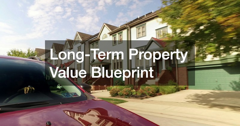 Long-Term Property Value Blueprint