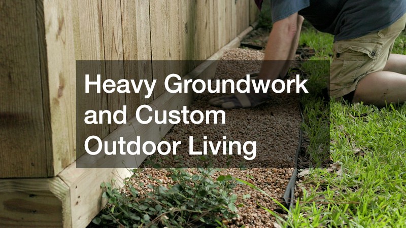 Heavy Groundwork and Custom Outdoor Living