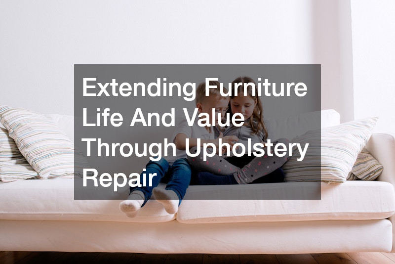 Extending Furniture Life And Value Through Upholstery Repair