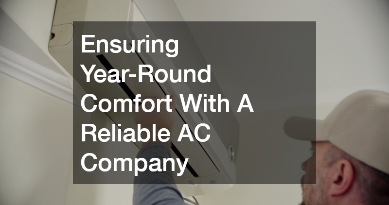 Ensuring Year-Round Comfort With A Reliable AC Company