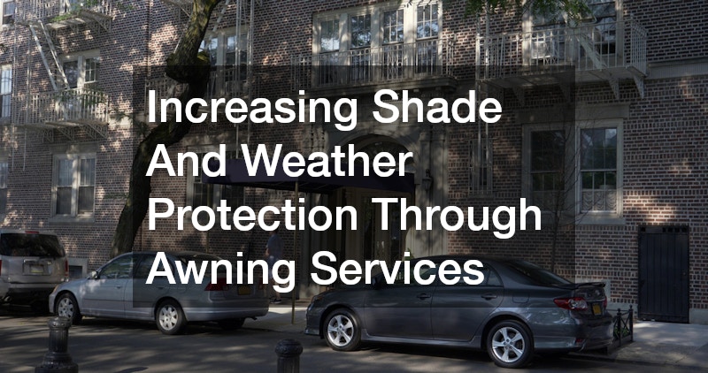 Increasing Shade And Weather Protection Through Awning Services