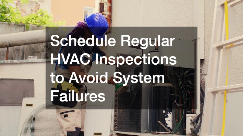 Schedule Regular HVAC Inspections to Avoid System Failures