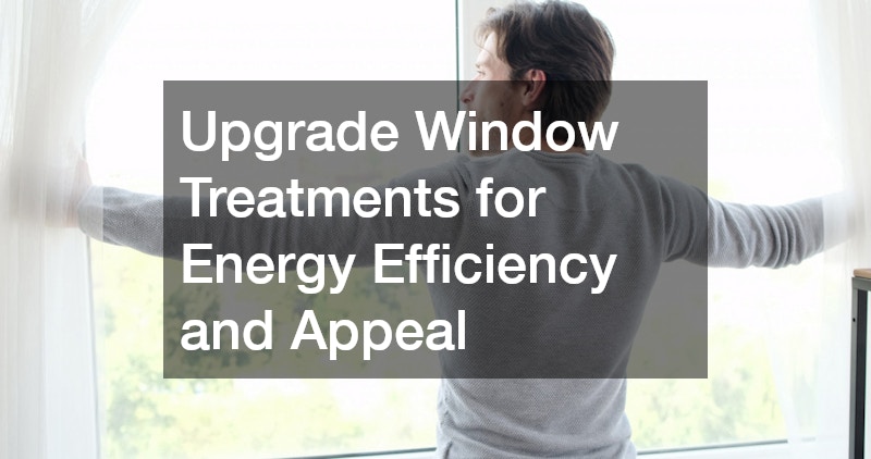 Upgrade Window Treatments for Energy Efficiency and Appeal