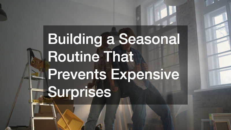 Building a Seasonal Routine That Prevents Expensive Surprises