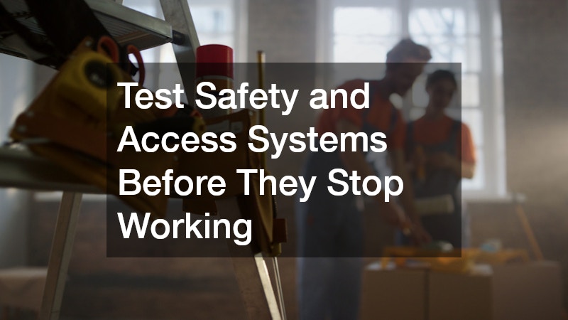 Test Safety and Access Systems Before They Stop Working