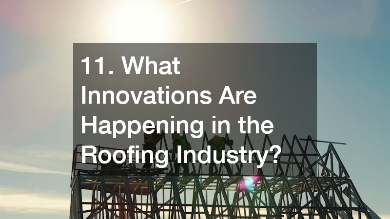 11. What Innovations Are Happening in the Roofing Industry?