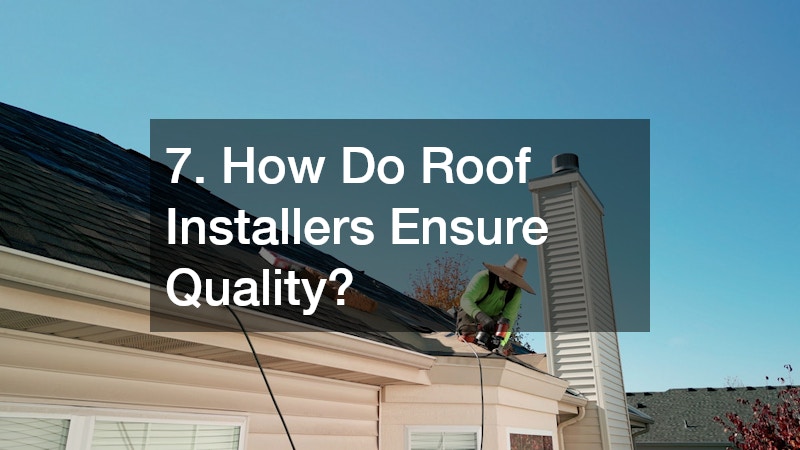 7. How Do Roof Installers Ensure Quality?