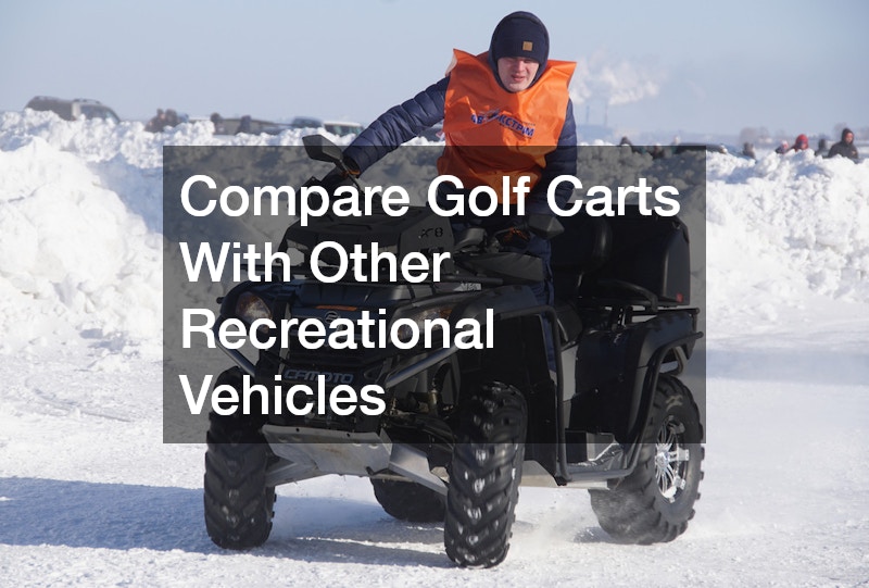 Compare Golf Carts With Other Recreational Vehicles