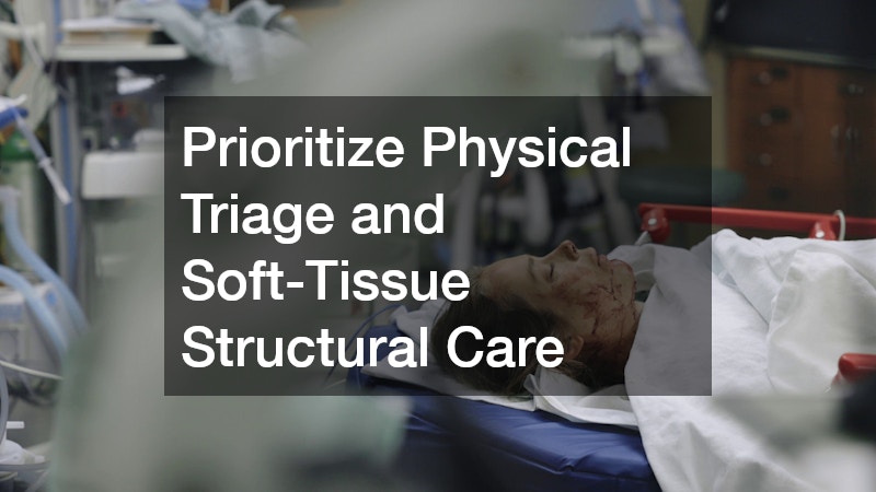 Prioritize Physical Triage and Soft-Tissue Structural Care