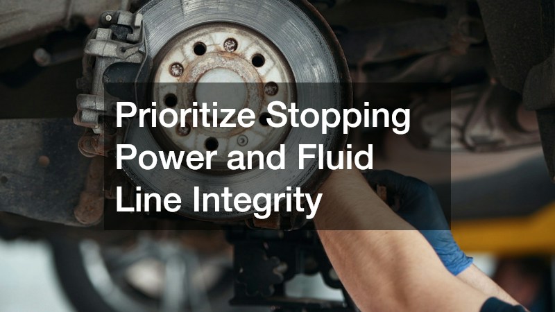 Prioritize Stopping Power and Fluid Line Integrity