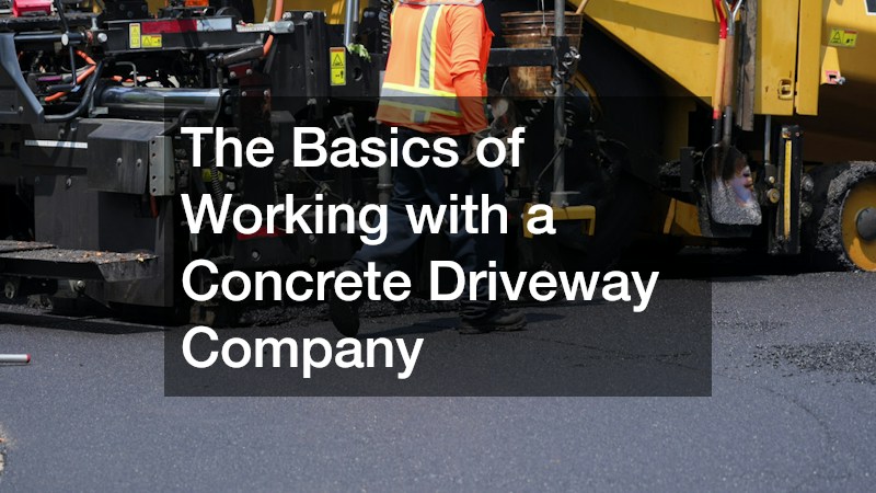 The Basics of Working with a Concrete Driveway Company