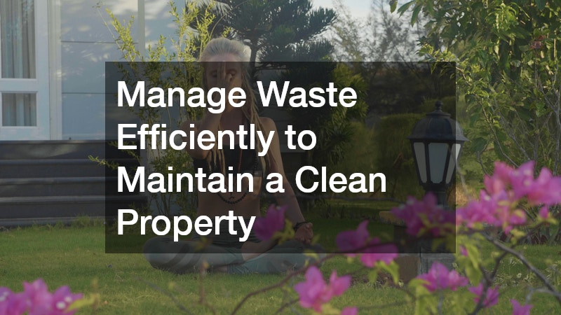 Manage Waste Efficiently to Maintain a Clean Property