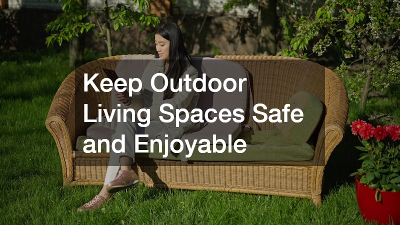 Keep Outdoor Living Spaces Safe and Enjoyable
