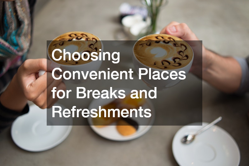 Choosing Convenient Places for Breaks and Refreshments