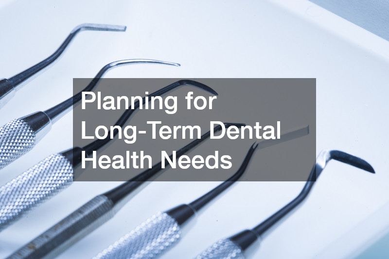 Planning for Long-Term Dental Health Needs