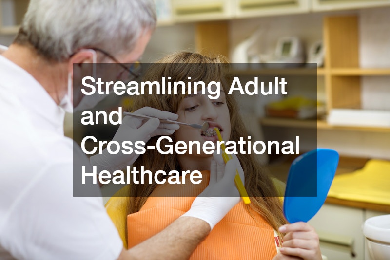 Streamlining Adult and Cross-Generational Healthcare