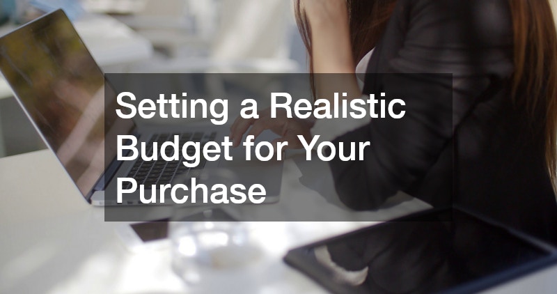 Setting a Realistic Budget for Your Purchase