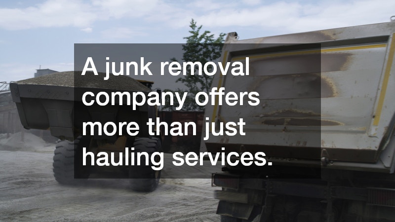 A junk removal company offers more than just hauling services.