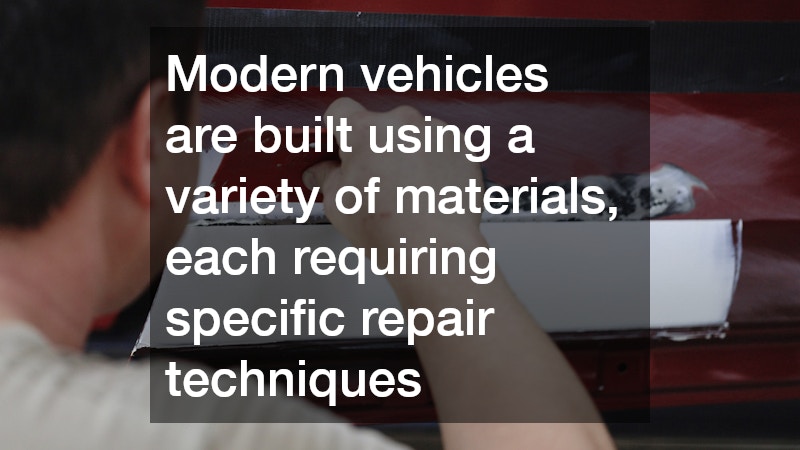 Modern vehicles are built using a variety of materials, each requiring specific repair techniques
