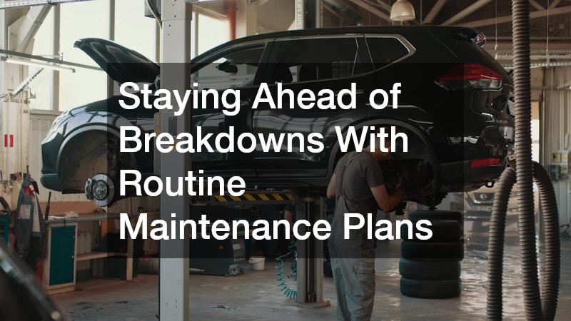 Staying Ahead of Breakdowns With Routine Maintenance Plans