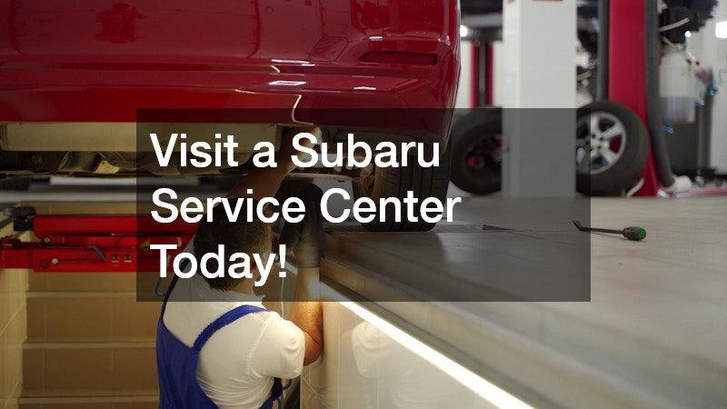 Visit a Subaru Service Center Today!