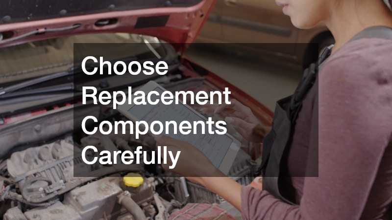 Choose Replacement Components Carefully