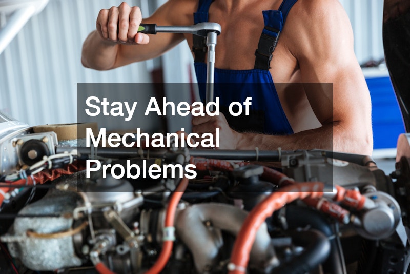 Stay Ahead of Mechanical Problems