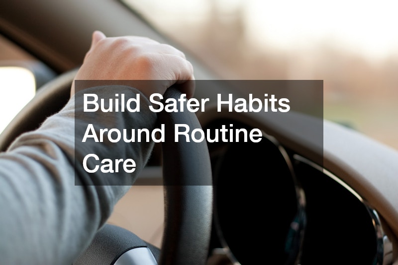 Build Safer Habits Around Routine Care