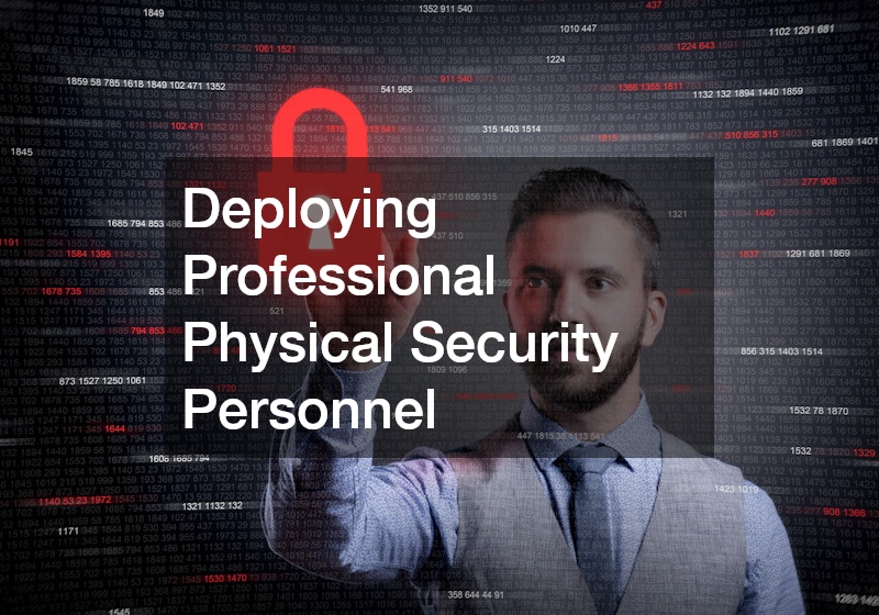 Deploying Professional Physical Security Personnel