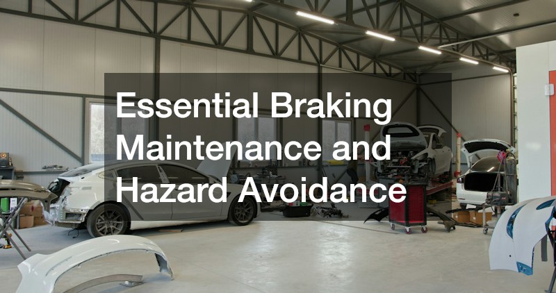 Essential Braking Maintenance and Hazard Avoidance