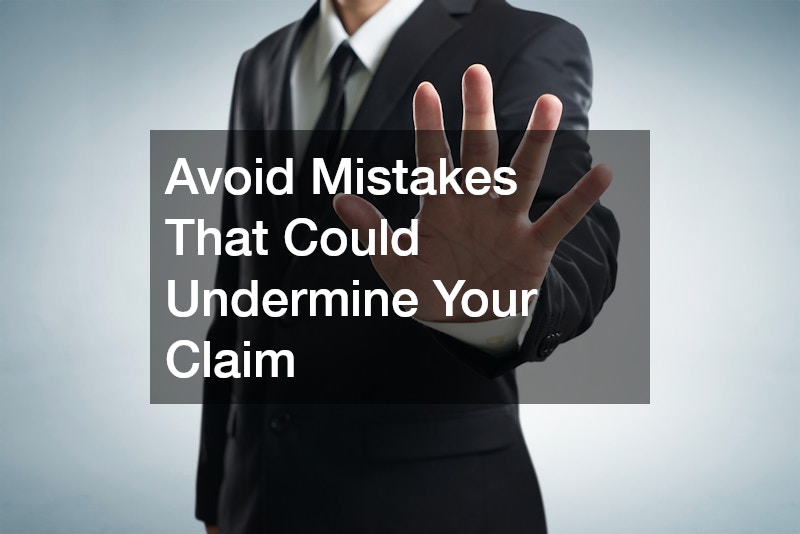 Avoid Mistakes That Could Undermine Your Claim
