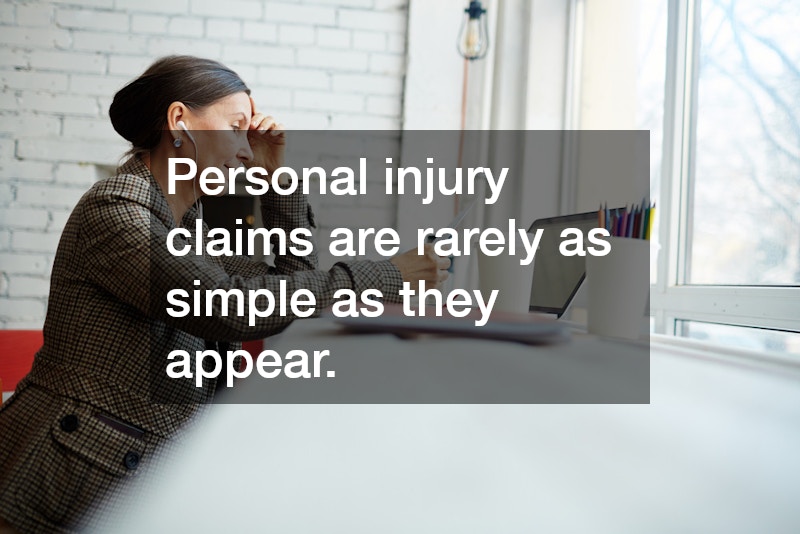 Personal injury claims are rarely as simple as they appear. 
