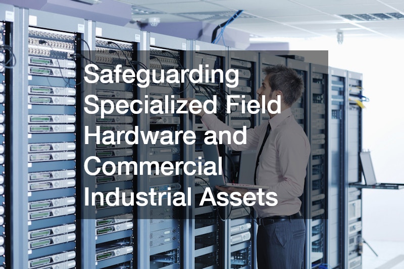 Safeguarding Specialized Field Hardware and Commercial Industrial Assets