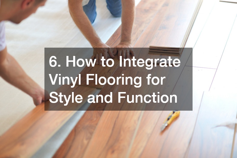 6. How to Integrate Vinyl Flooring for Style and Function