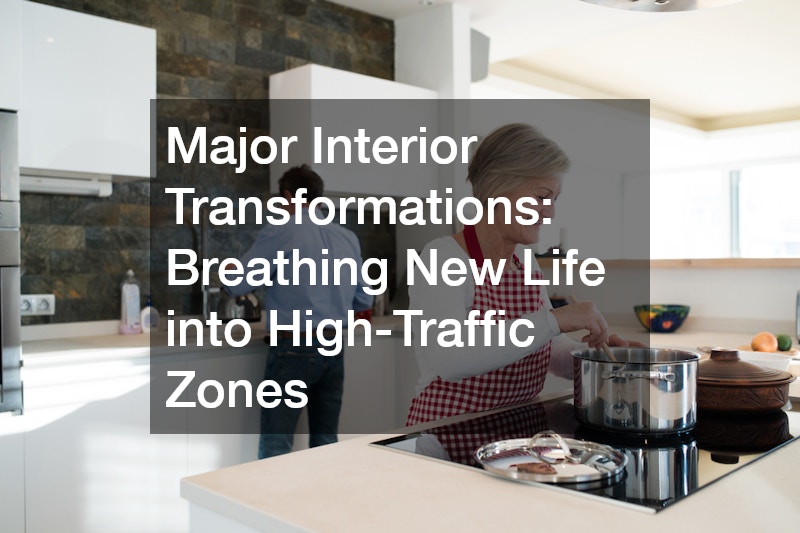 Major Interior Transformations: Breathing New Life into High-Traffic Zones