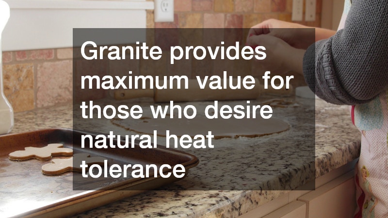 Granite provides maximum value for those who desire natural heat tolerance