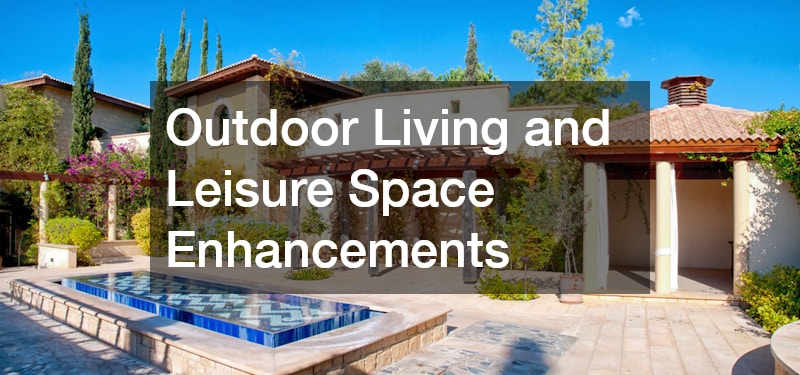 Outdoor Living and Leisure Space Enhancements