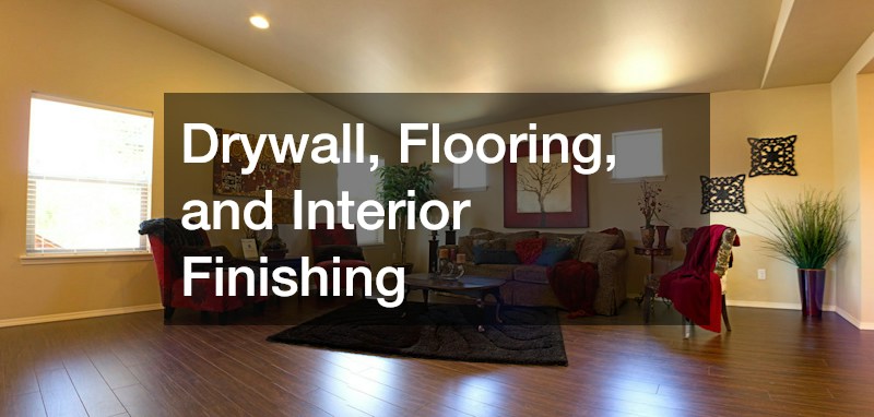 Drywall, Flooring, and Interior Finishing