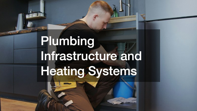 Plumbing Infrastructure and Heating Systems