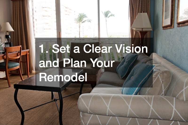 1. Set a Clear Vision and Plan Your Remodel