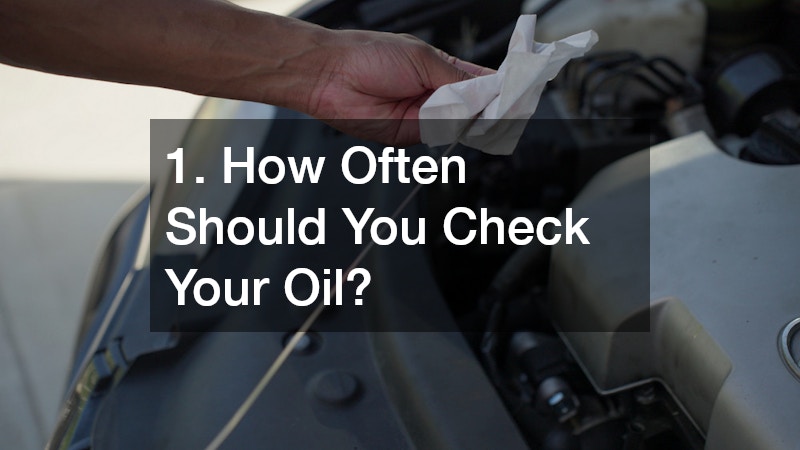 1. How Often Should You Check Your Oil?