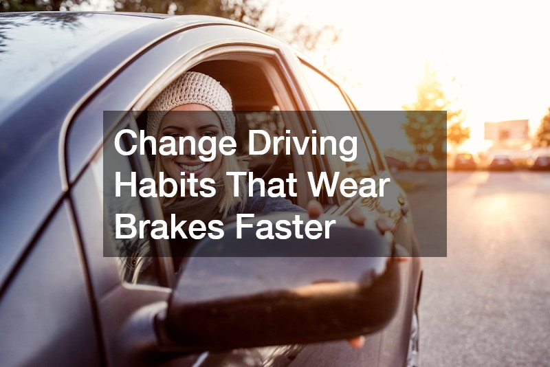 Change Driving Habits That Wear Brakes Faster