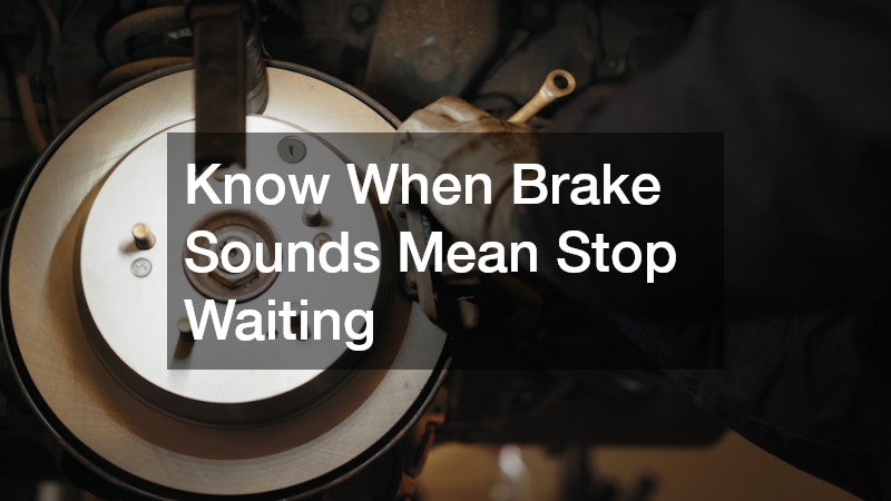 Know When Brake Sounds Mean Stop Waiting
