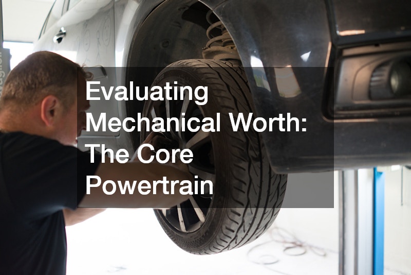 Evaluating Mechanical Worth: The Core Powertrain