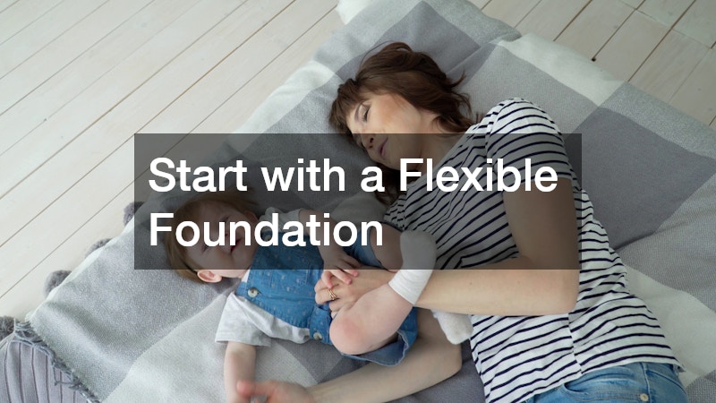 Start with a Flexible Foundation