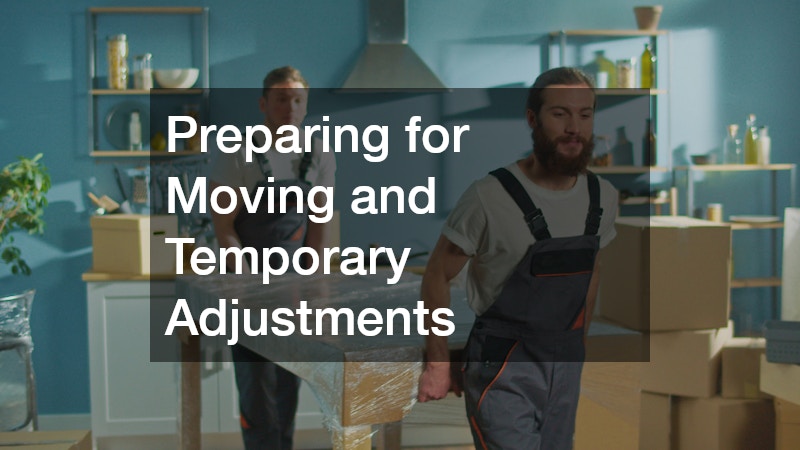 Preparing for Moving and Temporary Adjustments