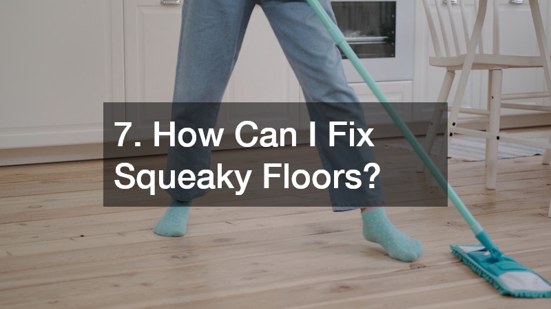 7. How Can I Fix Squeaky Floors?