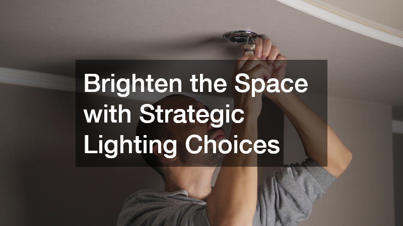 Brighten the Space with Strategic Lighting Choices