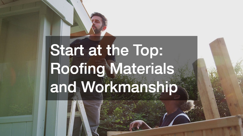 Start at the Top: Roofing Materials and Workmanship